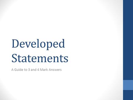 Developed Statements A Guide to 3 and 4 Mark Answers.