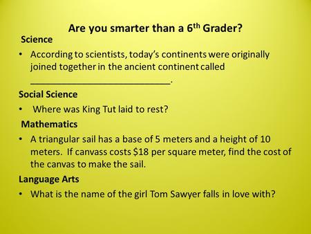 Are you smarter than a 6 th Grader? Science According to scientists, today’s continents were originally joined together in the ancient continent called.