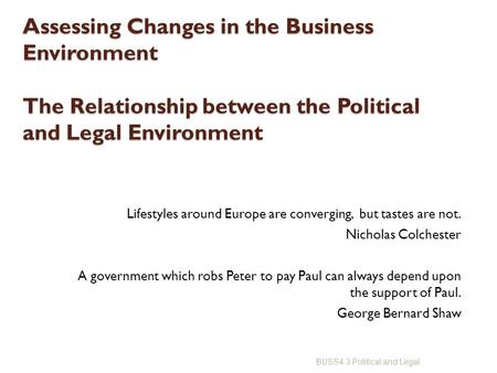 Assessing Changes in the Business Environment The Relationship between the Political and Legal Environment Lifestyles around Europe are converging, but.