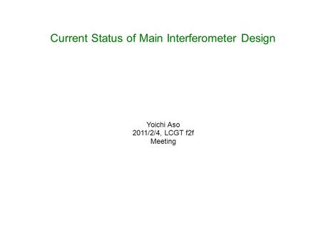 Current Status of Main Interferometer Design Yoichi Aso 2011/2/4, LCGT f2f Meeting.
