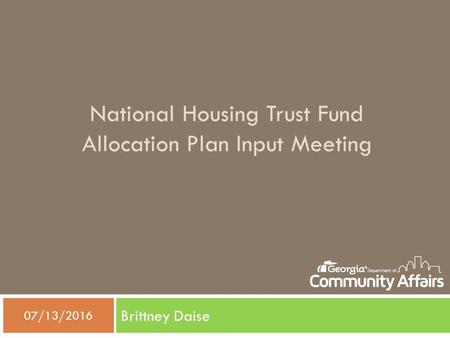 National Housing Trust Fund Allocation Plan Input Meeting Brittney Daise  07/13/2016.