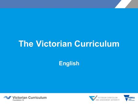The Victorian Curriculum English. The Victorian English Curriculum 7–10 released in September 2015 as a central component of the Education State provides.