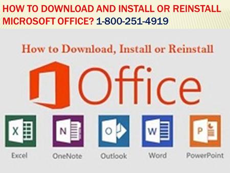 HOW TO DOWNLOAD AND INSTALL OR REINSTALL MICROSOFT OFFICE? 1-800-251-4919.