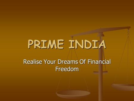 PRIME INDIA Realise Your Dreams Of Financial Freedom.