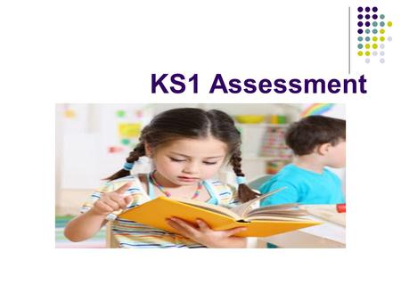 KS1 Assessment. Writing Writing is no longer assessed through a formal test. It is now based upon teacher assessment. Children are reported as being working.