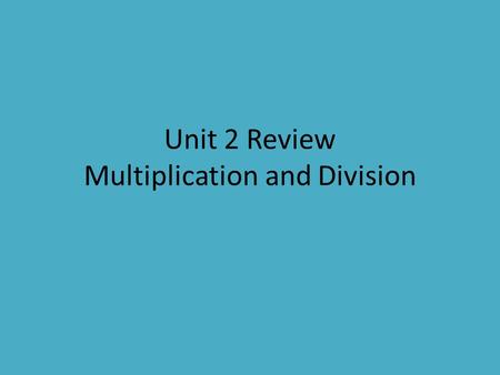 Unit 2 Review Multiplication and Division. Which strategy correctly demonstrates 3 x 28 using mental math? A. (3 x 20) + (3 x 8) B. 3 x 2 x 28 C. 3 x.