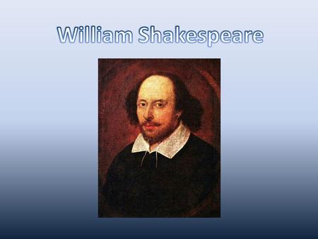 Born April 23, 1564 in Stratford-upon-Avon Died April 23, 1616 Eldest son of John Shakespeare and Mary Arden Married Anne Hathaway William and Anne had.