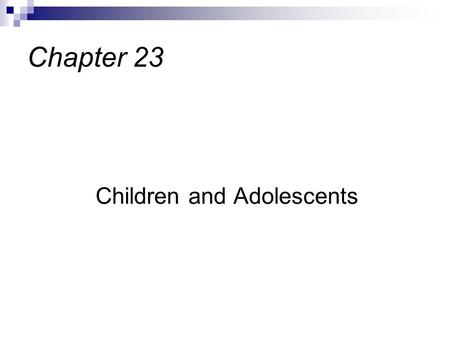 Children and Adolescents Chapter 23. ½ of all Americans will meet criteria for DSM-IV disorder 1 in 5 children and adolescents suffer from major psychiatric.