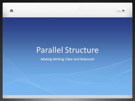 Parallel Structure Making Writing Clear and Balanced.