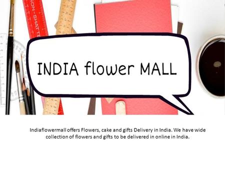 Indiaflowermall offers Flowers, cake and gifts Delivery in India. We have wide collection of flowers and gifts to be delivered in online in India.