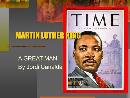 MARTIN LUTHER KING A GREAT MAN By Jordi Canalda. The united states in the 50’s… 1954-Rosa Parks, a respectful black seamstress, refused to give her seat.