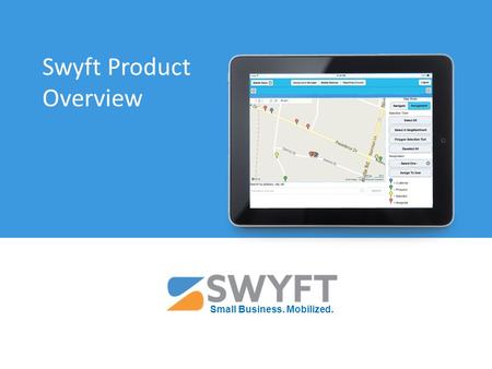 Swyft Product Overview Small Business. Mobilized..