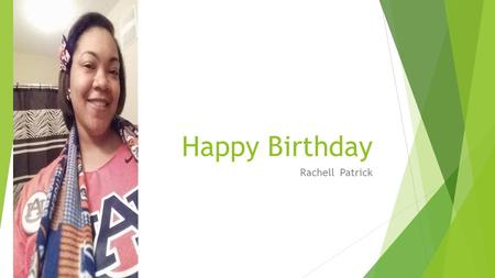 Happy Birthday Rachell Patrick. Auntie Deborah loves you unconditionally…….  You are a Beautiful Daughter, Niece, Sister, grand-daughter, and cousin,
