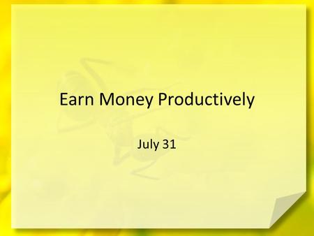 Earn Money Productively July 31. Think about it … What do you wish people knew about your work? Work isn’t always easy, but it is necessary! – Today we.