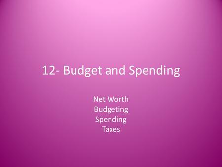 12- Budget and Spending Net Worth Budgeting Spending Taxes.
