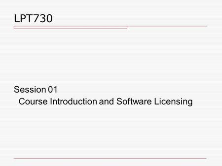 LPT730 Session 01 Course Introduction and Software Licensing.