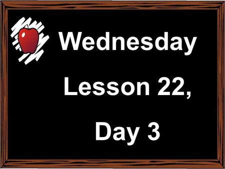 Monday February 17 th Lesson 22, Day 1 Wednesday Lesson 22, Day 3.