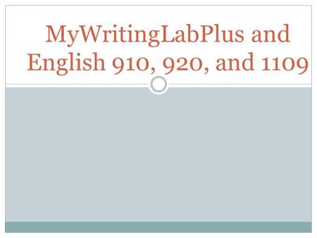 MyWritingLabPlus and English 910, 920, and 1109. What is MyWritingLabPlus? MyWritingLabPlus is an online program designed to help you with writing and.