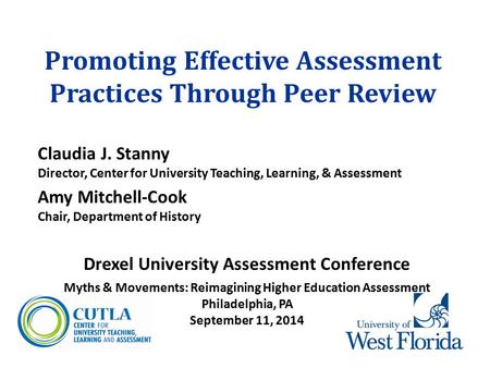 Promoting Effective Assessment Practices Through Peer Review Claudia J. Stanny Director, Center for University Teaching, Learning, & Assessment Amy Mitchell-Cook.