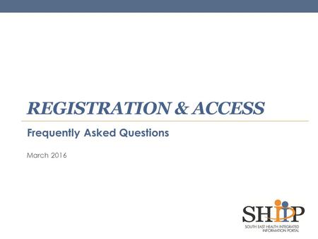 REGISTRATION & ACCESS Frequently Asked Questions March 2016.
