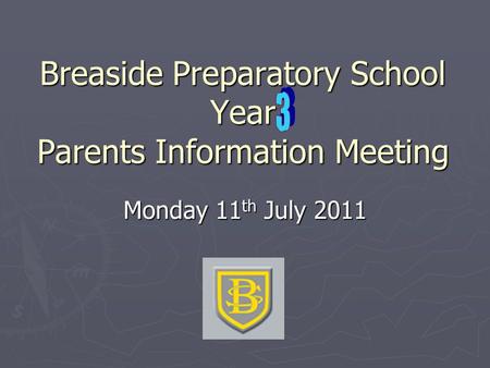 Breaside Preparatory School Year Parents Information Meeting Monday 11 th July 2011.