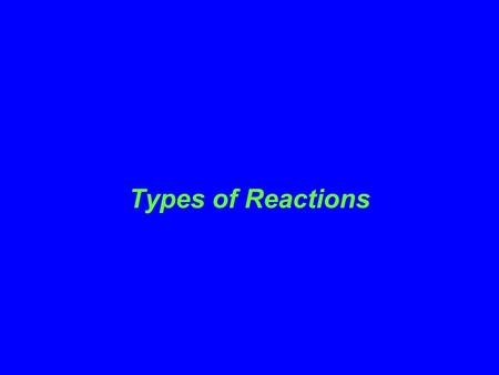 Types of Reactions. Type of Reactions Chemical reactions are classified into four general types Synthesis (aka Combination) Decomposition Single Replacement.