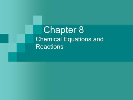 Chapter 8 Chemical Equations and Reactions. Sect. 8-1: Describing Chemical Reactions Chemical equation – represents the identities and relative amounts.