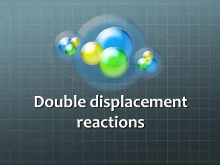 Double displacement reactions. Lesson Outline Double displacement reactions 1. Double displacement reaction forming a precipitate. Solubility rules 2.