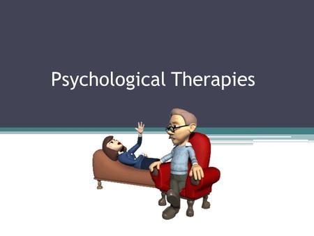 Psychological Therapies. Psychotherapy An emotionally charged, confiding interaction between a trained therapist and someone who suffers from psychological.