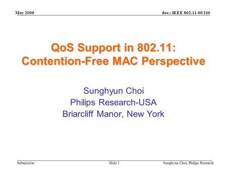 Doc.: IEEE 802.11-00/110 Submission May 2000 Sunghyun Choi, Philips ResearchSlide 1 QoS Support in 802.11: Contention-Free MAC Perspective Sunghyun Choi.