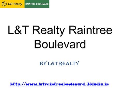 L&T Realty Raintree Boulevard by L&T Realty