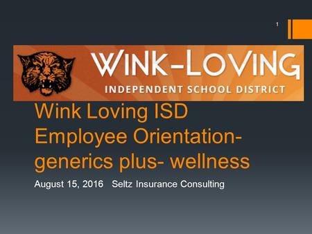Wink Loving ISD Employee Orientation- generics plus- wellness August 15, 2016 Seltz Insurance Consulting 1.