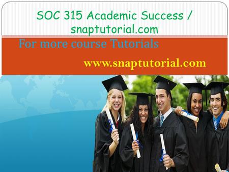 SOC 315 Academic Success / snaptutorial.com For more course Tutorials