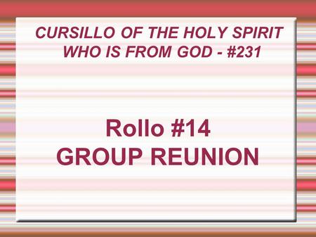 CURSILLO OF THE HOLY SPIRIT WHO IS FROM GOD - #231 Rollo #14 GROUP REUNION.