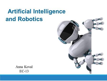 Artificial Intelligence and Robotics Anna Koval EC-13.