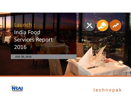 1 Launch : India Food Services Report 2016 JULY 20, 2016.