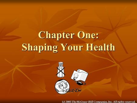 (c) 2005 The McGraw-Hill Companies, Inc. All rights reserved. Chapter One: Shaping Your Health.