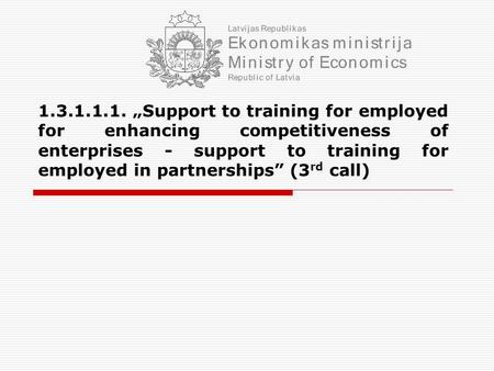 1.3.1.1.1. „Support to training for employed for enhancing competitiveness of enterprises - support to training for employed in partnerships” (3 rd call)