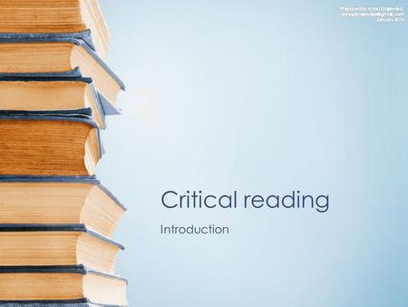 Critical reading Introduction. Lesson aims To expand the understanding of critical reading by studying an Internet article and listening to an academic.