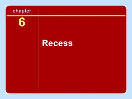 Chapter 6 Recess. What Is Recess? Recess is a child’s break in the school day. Recess should provide an opportunity for active and free play. Recess provides.