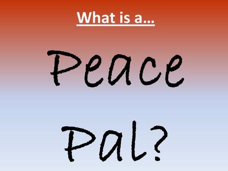 What is a… Peace Pal?. Who is a… Monitor in Class Monitor around School Playtime leaders Literacy and Numeracy Mentor School Council Member Performer.