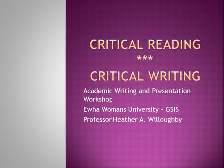 Academic Writing and Presentation Workshop Ewha Womans University – GSIS Professor Heather A. Willoughby.