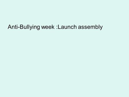 Anti-Bullying week :Launch assembly. What is the same about us? Who is having school dinner today? Who walked to school? Who has asked a question today.