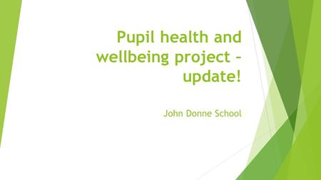 Pupil health and wellbeing project – update! John Donne School.
