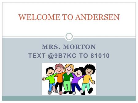 MRS. MORTON TO 81010 WELCOME TO ANDERSEN.