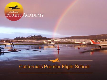 California’s Premier Flight School. About Us An international premier aviation college with a 25+ year proven track record Approved by the US Federal.