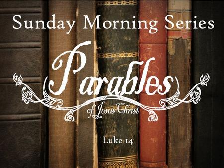 Sunday Morning Series Luke 14. That costs to much!