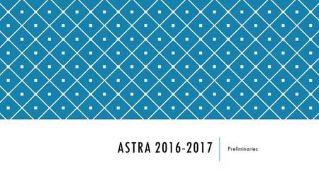 ASTRA 2016-2017 Preliminaries. WHAT IS ASTRA? A – ability  We all have special talents. We just need a time and opportunity to share those special abilities.