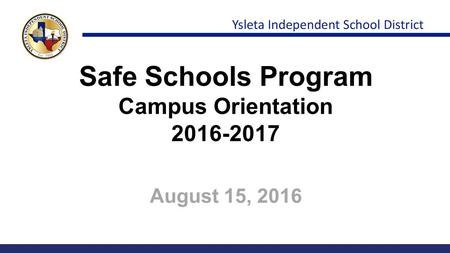 Safe Schools Program Campus Orientation 2016-2017 August 15, 2016.