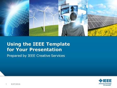 12-CRS-0106 REVISED 8 FEB 2013 Using the IEEE Template for Your Presentation Prepared by IEEE Creative Services 9/27/2016 1 1.